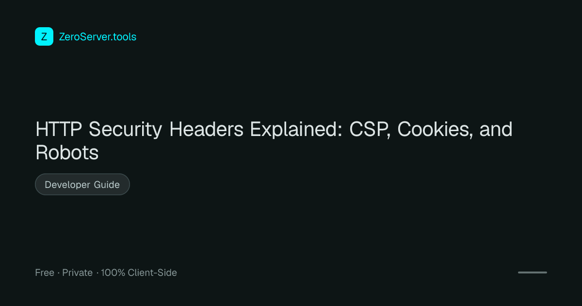 HTTP Security Headers Explained: CSP, Cookies, and Robots