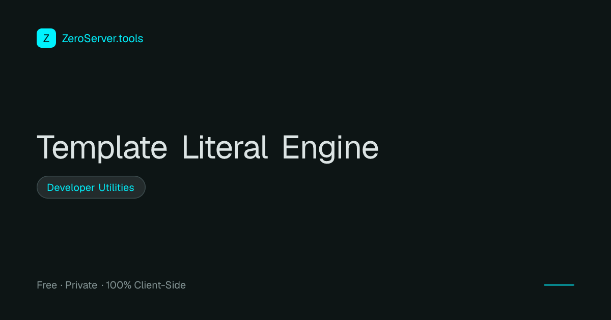 Template Literal Engine | 100% Private Client-Side Tool
